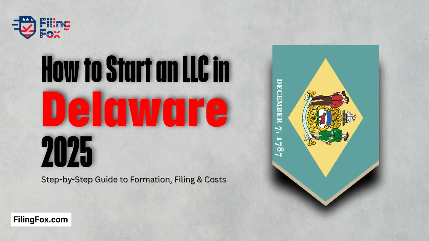 How to Start an LLC in Delaware 2025: Step-by-Step Guide to Formation, Filing & Costs
