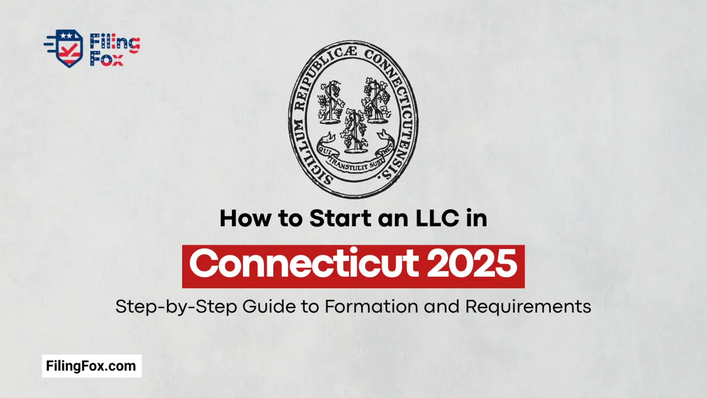 How to Start an LLC in Connecticut 2025: Step-by-Step Guide to Formation and Requirements