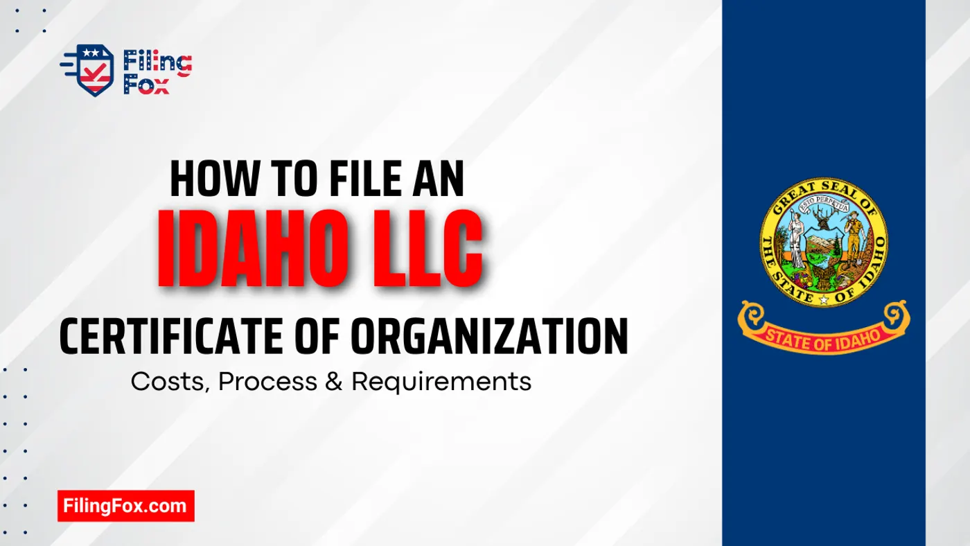 How to File an Idaho LLC Certificate of Organization: Costs, Process & Requirements