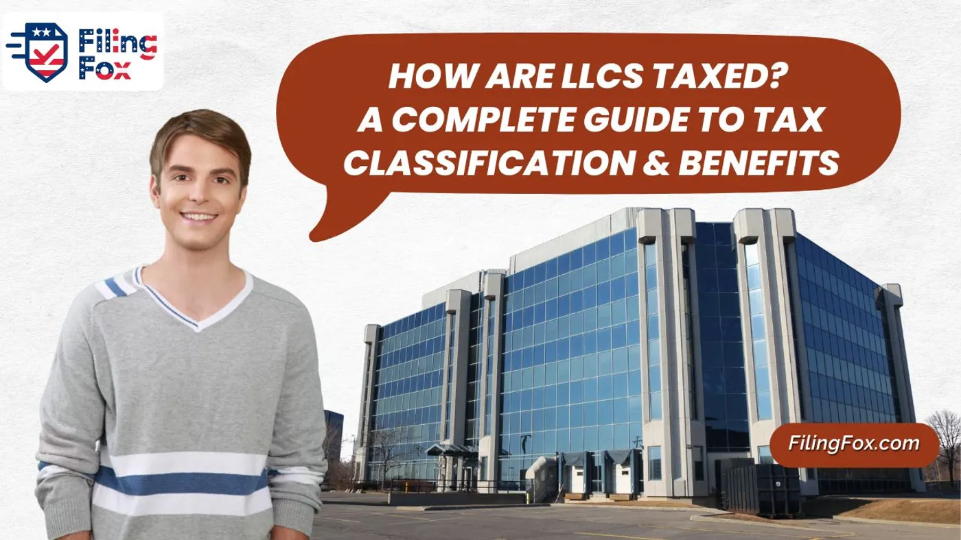 How Are LLCs Taxed? A Complete Guide to Tax Classification & Benefits