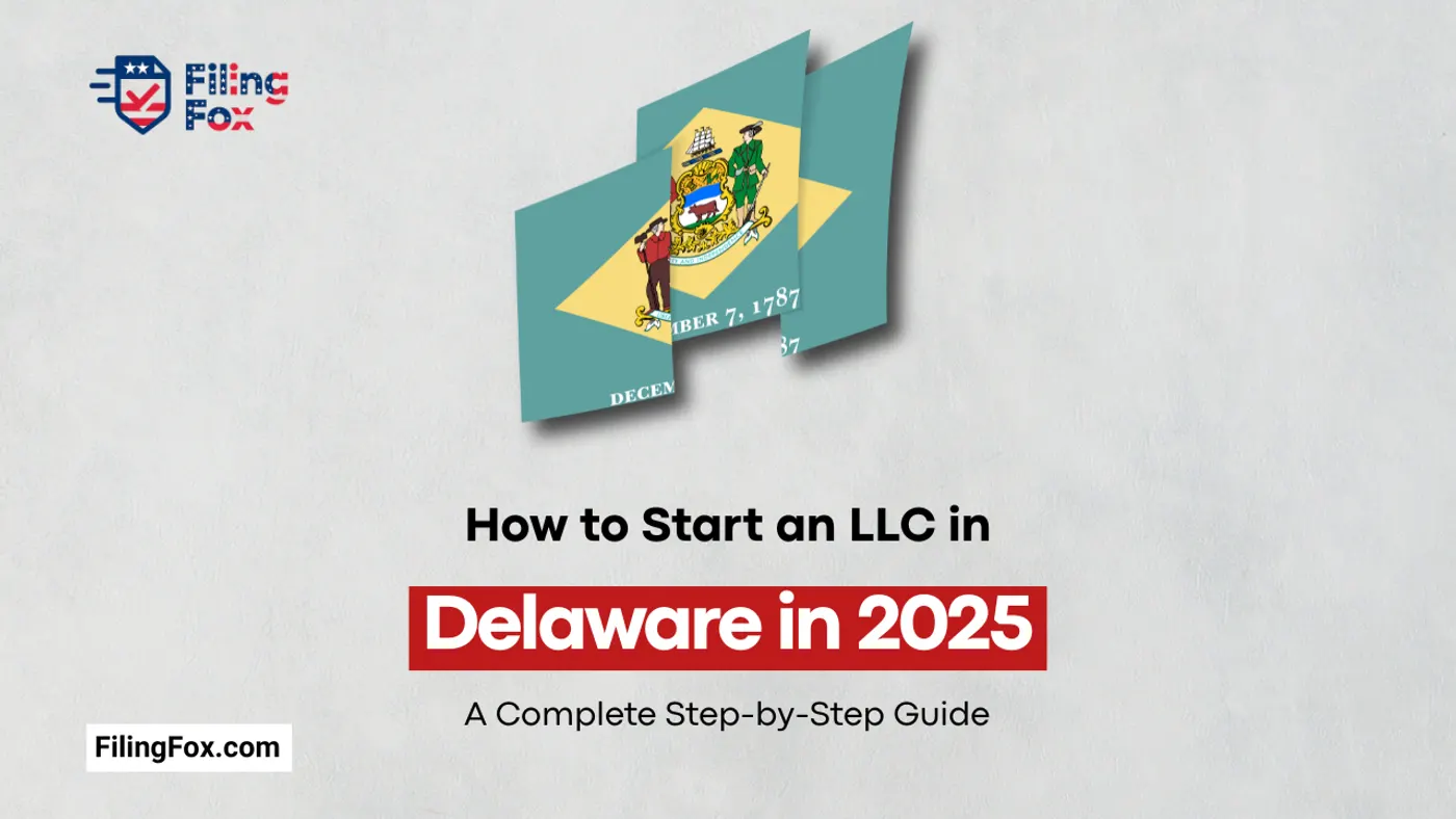 How to Start an LLC in Delaware in 2025: A Complete Step-by-Step Guide