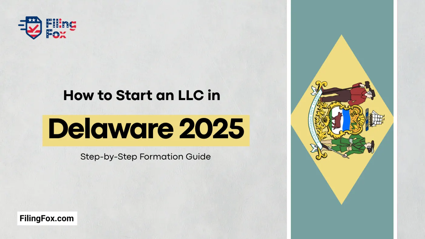How to Start an LLC in Delaware 2025: Step-by-Step Formation Guide