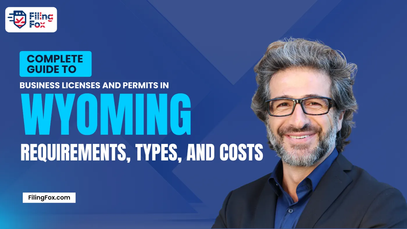 Complete Guide to Business Licenses and Permits in Wyoming: Requirements, Types, and Costs