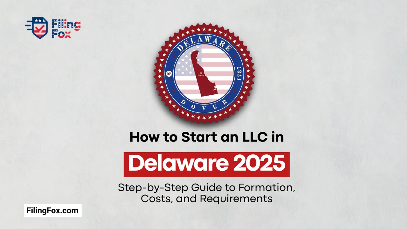 How to Start an LLC in Delaware 2025: Step-by-Step Guide to Formation, Costs, and Requirements